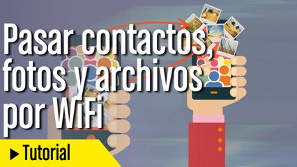 Pasar contactos, fotos y archivos por WiFi