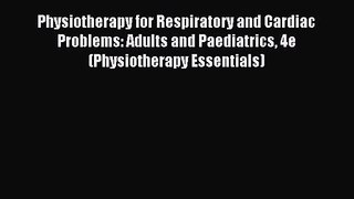 Physiotherapy for Respiratory and Cardiac Problems: Adults and Paediatrics 4e (Physiotherapy