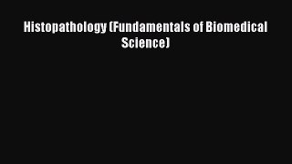 Histopathology (Fundamentals of Biomedical Science) [Download] Full Ebook
