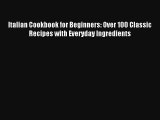 [PDF Download] Italian Cookbook for Beginners: Over 100 Classic Recipes with Everyday Ingredients#