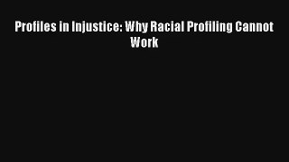 [PDF Download] Profiles in Injustice: Why Racial Profiling Cannot Work# [PDF] Online