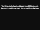Read The Ultimate Italian Cookbook: Over 200 Authentic Recipes from All over Italy Illustrated
