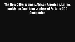[PDF Download] The New CEOs: Women African American Latino and Asian American Leaders of Fortune