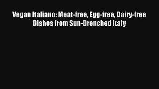 Read Vegan Italiano: Meat-free Egg-free Dairy-free Dishes from Sun-Drenched Italy# PDF Free