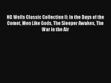 HG Wells Classic Collection II: In the Days of the Comet Men Like Gods The Sleeper Awakes The