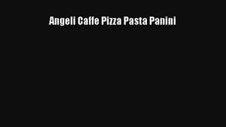 [PDF Download] Angeli Caffe Pizza Pasta Panini# [Read] Online