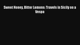 [PDF Download] Sweet Honey Bitter Lemons: Travels in Sicily on a Vespa# [PDF] Online