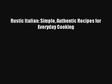 [PDF Download] Rustic Italian: Simple Authentic Recipes for Everyday Cooking# [Read] Full Ebook