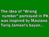 Idea of Wrong Number portrayed in PK was inspired By Maulana Tariq Jameel