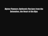 Alpine Flavours: Authentic Recipes from the Dolomites the Heart of the Alps [Download] Online