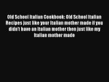 Read Old School Italian Cookbook: Old School Italian Recipes just like your Italian mother