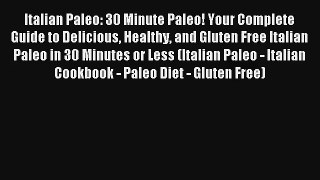 Read Italian Paleo: 30 Minute Paleo! Your Complete Guide to Delicious Healthy and Gluten Free