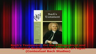 Download  Bachs Testament On the Philosophical and Theological Background of The Art of Fugue PDF Online