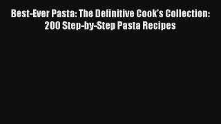 Download Best-Ever Pasta: The Definitive Cook's Collection: 200 Step-by-Step Pasta Recipes#