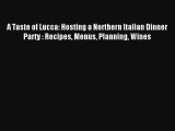 Download A Taste of Lucca: Hosting a Northern Italian Dinner Party : Recipes Menus Planning