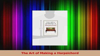 Read  The Art of Making a Harpsichord PDF Free