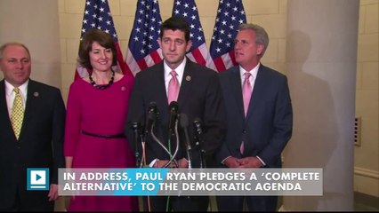 In address, Paul Ryan pledges a ‘complete alternative’ to the Democratic agenda