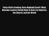 False Christ Coming: Does Anybody Care?: What New Age Leaders Really Have in Store for America