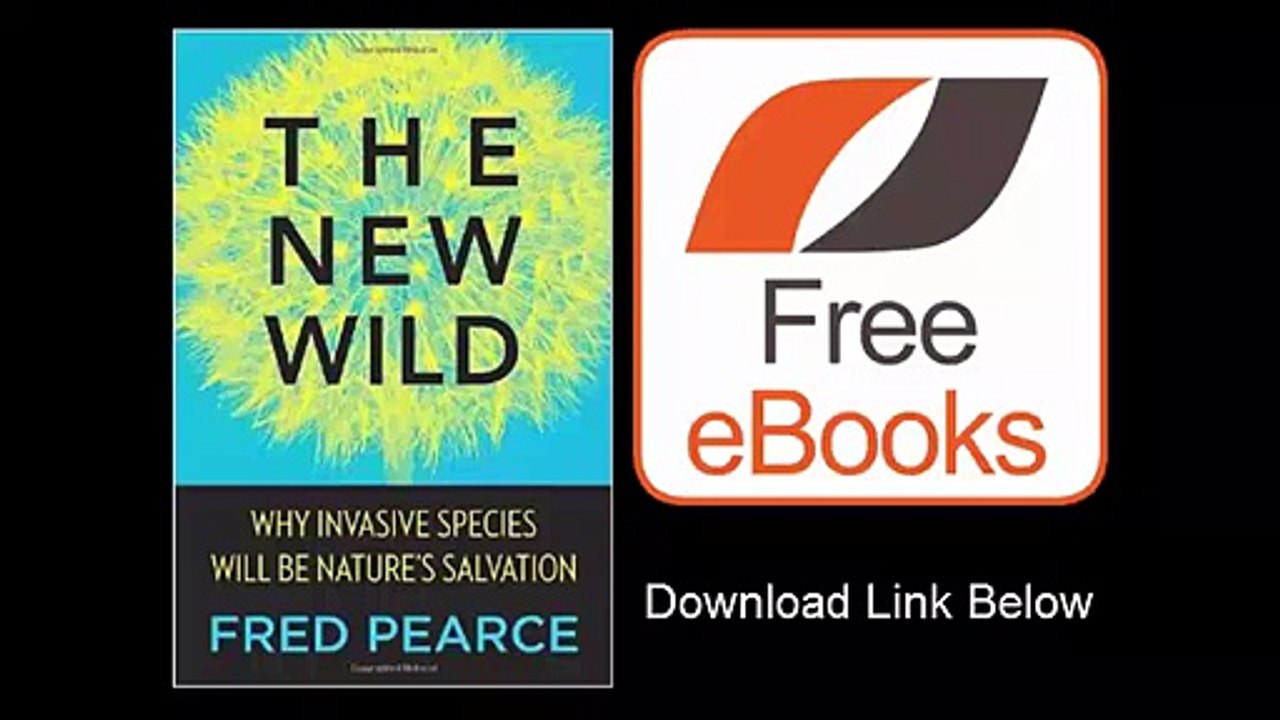 [Download eBook] The New Wild Why Invasive Species Will Be Nature's Salvation by Fred Pearce