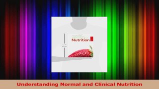 PDF Download  Understanding Normal and Clinical Nutrition Download Online