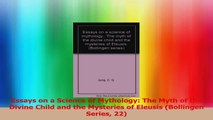 Essays on a Science of Mythology The Myth of the Divine Child and the Mysteries of Read Online