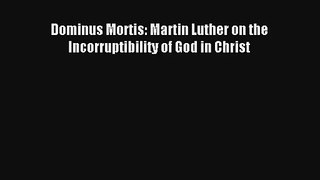 Dominus Mortis: Martin Luther on the Incorruptibility of God in Christ [PDF] Full Ebook