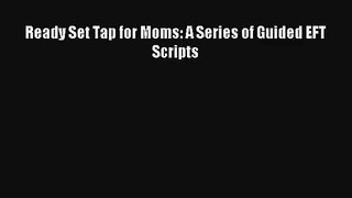 Ready Set Tap for Moms: A Series of Guided EFT Scripts [Download] Online