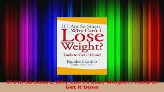 Download  If Im So Smart Why Cant I Lose Weight Tools to Get it Done EBooks Online