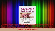 Read  Sugar Addiction The Ultimate Sugar Addiction Cure Guide On How To Beat Sugar Addiction EBooks Online