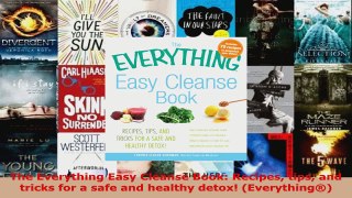 Download  The Everything Easy Cleanse Book Recipes tips and tricks for a safe and healthy detox PDF Online