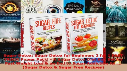 Read  Sugar Detox Sugar Detox for Beginners 2 for 1 FAST TRACK Power Pack  A Sugar Detox Diet EBooks Online