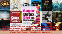 Read  Sugar Detox Diet for Beginners The Ultimate Sugar Addiction Buster  26 Sugar Detox EBooks Online