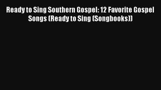 Ready to Sing Southern Gospel: 12 Favorite Gospel Songs (Ready to Sing (Songbooks)) [Read]