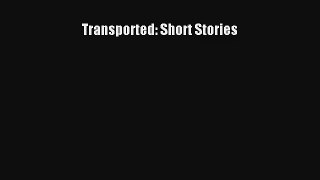 Transported: Short Stories [PDF Download] Online