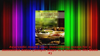 Read  Ayurvedic meals plan Detoxifying meals for a successful detox Simple steps to a Ebook Free