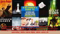 Read  Skin Care A Beginners Guide To Korean Skin Care Products A Must Read Book For Beginner PDF Online