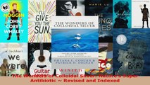 Download  The Wonders of Colloidal Silver Natures Super Antibiotic  Revised and Indexed Ebook Free