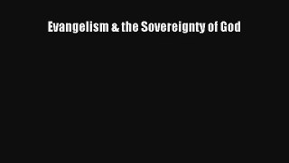 Evangelism & the Sovereignty of God [PDF Download] Online