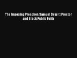 The Imposing Preacher: Samuel DeWitt Proctor and Black Public Faith [PDF] Full Ebook