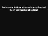 Professional Spiritual & Pastoral Care: A Practical Clergy and Chaplain's Handbook [Download]