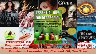 Read  ESSENTIAL OILS FOR DEPRESSION The Ultimate Beginners Guide To Beating Depression Anxiety EBooks Online
