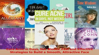 Read  Cure Acne in Days Not Weeks Fast and Effective Strategies to Build a Smooth Attractive Ebook Free