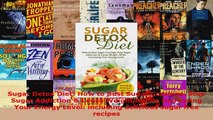 Read  Sugar Detox Diet How to Bust Sugar Cravings Stop Sugar Addiction  Loose Weight While PDF Free