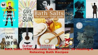 Download  Bath Salts The Ultimate Guide  Over 30 Healing  Relaxing Bath Recipes PDF Online