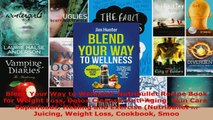 Read  Blend Your Way to Wellness Nutribullet Recipe Book for Weight Loss Detox Cleanse EBooks Online
