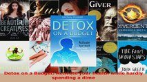 Read  Detox on a Budget Activate your health while hardly spending a dime EBooks Online