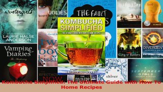 Read  Kombucha Simplified The Ultimate Guide with How To Home Recipes Ebook Free