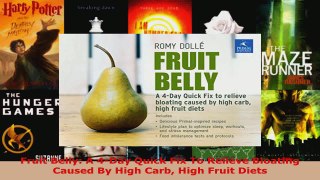 Download  Fruit Belly A 4Day Quick Fix To Relieve Bloating Caused By High Carb High Fruit Diets EBooks Online