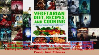 Read  Vegetarian Diet Recipes And Cooking Learn How To Be Healthy And Fit With A Nutritious Ebook Free
