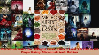 Read  Micronutrients for Weight Loss How I Lost 20 Ibs in 60 Days Using Micronutrient Ratios EBooks Online